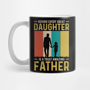 Behind every great daughter is a truly amazing father Mug